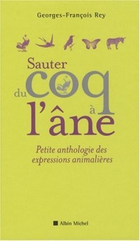 Sauter du coq à l'âne : Petite anthologie des expressions animalières