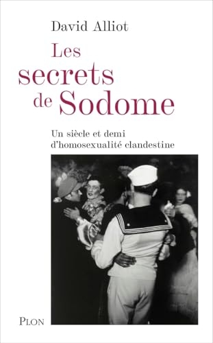 Les Secrets de Sodome: Un siècle et demi d'homosexualité clandestine