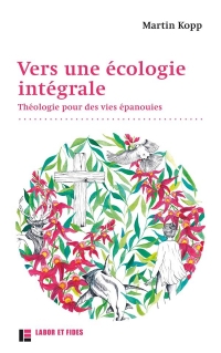 Vers une écologie intégrale: Théologie pour des vies épanouies