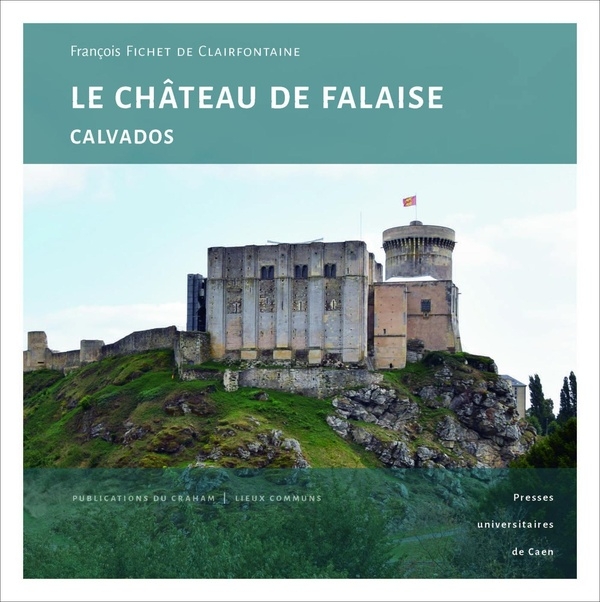 Le château de Falaise (Calvados) : Une forteresse princière