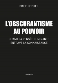L’obscurantisme au pouvoir: Comment la pensée dominante entrave la science