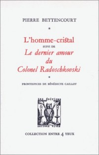 L'homme-cristal ; suivi de, Le dernier amour du Colonel Radoschkovski