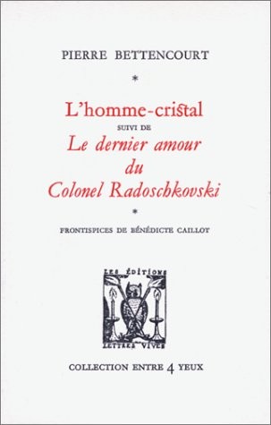 L'homme-cristal ; suivi de, Le dernier amour du Colonel Radoschkovski