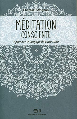 Méditation consciente - Apprenez le langage de votre coeur