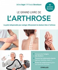 Le grand livre de l'arthrose: Le guide indispensable pour soulager efficacement les douleurs liées à l'arthrose.