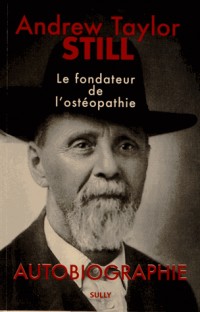 Andrew Taylor Still (1828-1917) - Le fondateur de l'ostéopathie : Autobiographie