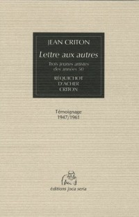 Lettre aux autres: Trois jeunes artistes des années 50 : Réquichot, D'Acher, Criton