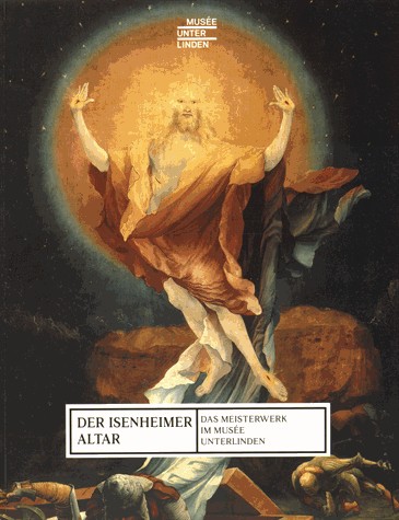 Der Isenheimer Altar : Das Meisterwerk im Musée Unterlinden