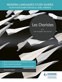 Modern Languages Study Guides: Les choristes: Film Study Guide for AS/A-level French