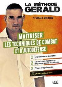 La méthode Gérald - Maitriser les techniques de combats et d’autodéfense: 20 techniques à matriser - 15 exercices essentiels