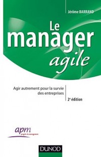 Le manager agile - 2e édition - Agir autrement pour la survie des entreprises