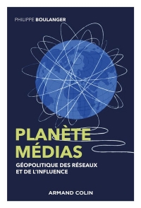 Planète médias - 2e éd. - Géopolitique des réseaux et de l'influence: Géopolitique des réseaux et de l'influence