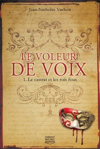 Le voleur de voix - tome 1 Le Castrat et les rois fous (01)