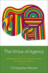 The Virtue of Agency: Sôphrosunê and Self-Constitution in Classical Greece