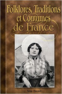 Folklores, traditions et coutumes de France : A travers la carte postale