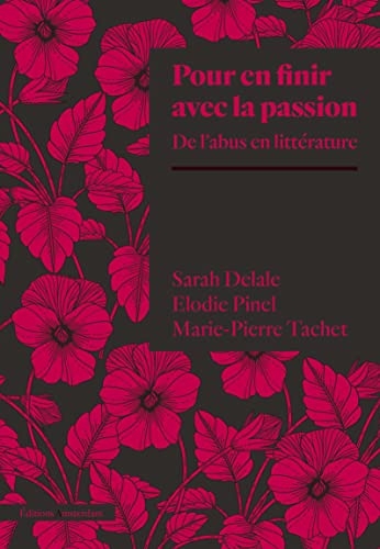 Pour en finir avec la passion: L'abus en littérature