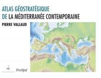 Atlas géostratégique de la Mediterranée contemporaine