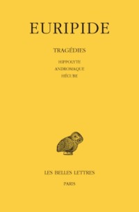 Tragédies, tome 2 : Hippolyte - Andromaque - Hécube