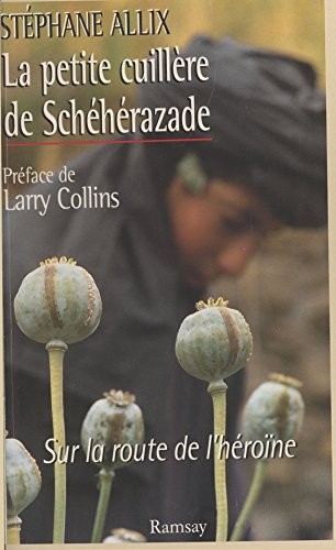 La petite cuillère de Schéhérazade : sur la route de l'héroïne [410002775981076]