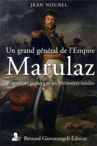 Un grand général de l'Empire, Marulaz: D'après ses papiers et ses mémoires inédits.