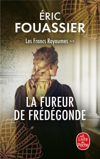 La Fureur de Frédégonde (Les Francs Royaumes, Tome 2)