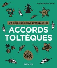 50 exercices pour pratiquer les accords toltèques