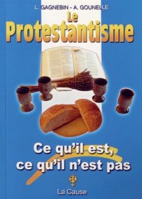 Le protestantisme : Ce qu'il est, ce qu'il n'est pas