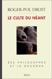 Le Culte du néant : Les Philosophes et le Bouddha