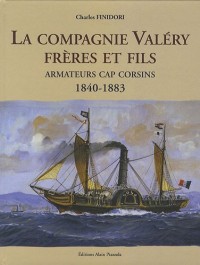 La Compagnie Valéry Frères et Fils : Armateurs cap corsins 1840-1883