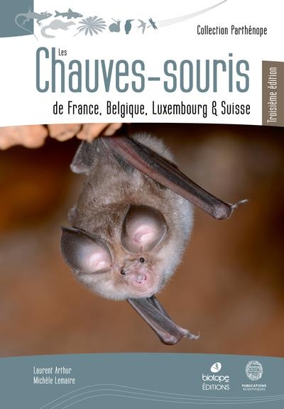 LES CHAUVES-SOURIS DE FRANCE, BELGIQUE, BELGIQUE, LUXEMBOURG ET SUISSE - 3EME ED