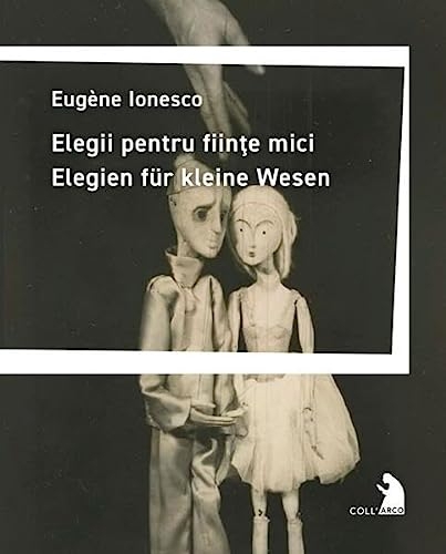 Elegii pentru fiinte mici - Elegien für kleine Wesen: Deutsche Erstausgabe. Übertragen und mit einer Einführung von Alexandru Bulucz. Mit einem Essay von Klaus Heitmann zu Ionescu als Lyriker