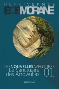 Les Nouvelles Aventures de Bob Morane - Le Sanctuaire des Arrowukas (01): La Trilogie - Deuxième Partie