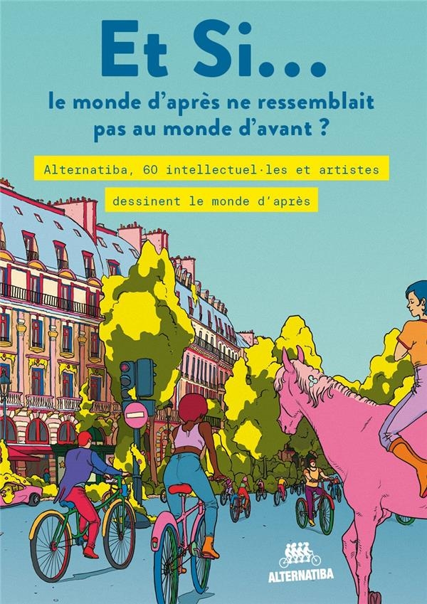 Et Si... le monde d'après ne ressemblait pas au monde d'avant: Alternatiba, 60 intellectuel·les et artistes dessinent le monde d´après