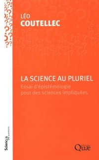 La science au pluriel: Essai d'épistémologie pour des sciences impliquées