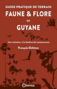 Guide pratique de terrain : faune et flore en Guyane - Une initiation à la biodiversité amazonienne
