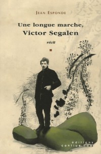 Une longue marche, Victor Segalen : Précédé d'une Brève chronologie de Victor Segalen et suivi d'un Petit glossaire de la Chine à l'époque de Segalen