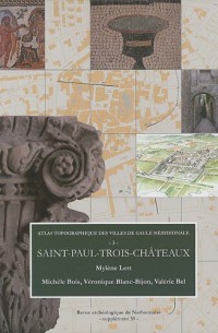 Revue archéologique de Narbonnaise, Supplément 39 : Atlas topographique des villes de Gaule méridionale : Tome 3, Saint-Paul-Trois-Châteaux