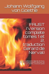 FAUST (Version complète tomes 1 et 2, traduction Gérard de Nerval): Littérature allemande, légende de Faust, héros d'un conte populaire allemand, de J. W. von Goethe, romancier poète