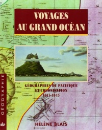 Voyages au grand océan : Géographies du Pacifique et colonisation 1815-1845