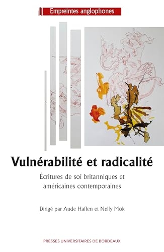 Vulnérabilité et radicalité: Écritures de soi britanniques et américaines contemporaines