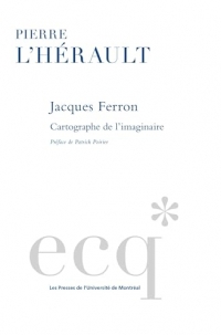 Jacques Ferron: Cartographe de l'imaginaire