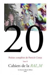 Cahier de la RAL,M n°20 - Poésies complètes de Patrick Cintas - Tome II