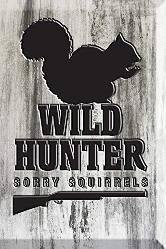 Wild Hunter. Sorry Squirrels: Great for Hunters Journal. Blank-lined Hunting Logbook. Hunting Journal Notebook.
