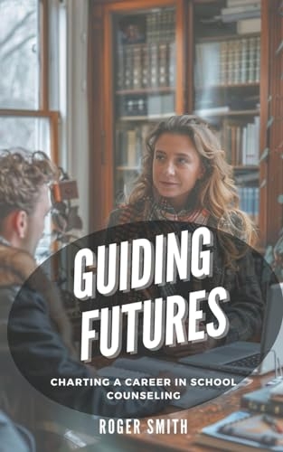 Guiding Futures: Charting a Career in School Counseling