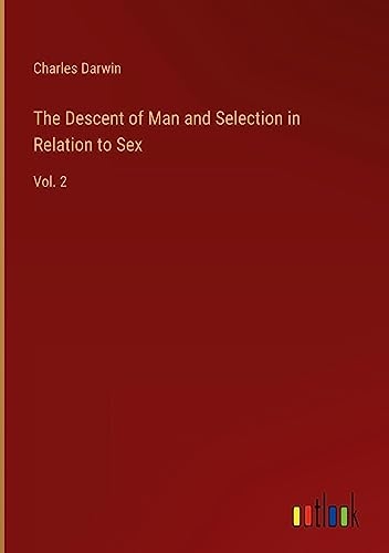 The Descent of Man and Selection in Relation to Sex: Vol. 2 [9783368170950]