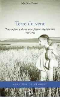 Terre du vent. Une enfance dans une ferme algérienne 1939 1945
