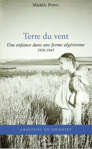 Terre du vent. Une enfance dans une ferme algérienne 1939 1945