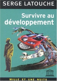 Survivre au développement : De la décolonisation de l'imaginaire économique à la construction d'une société alternative