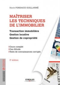 Maîtriser les techniques de l'immobilier: Transaction immobilière. Gestion locative. Gestion de copropriété.