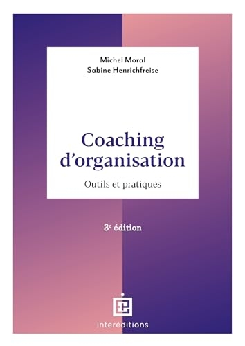 Coaching d'organisation - 3e éd.: Outils et pratiques